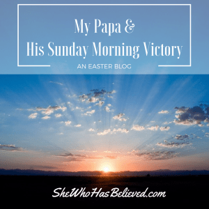 My Papa & His Sunday Morning Victory: The Hope Found in Easter
